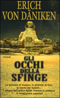 Gli occhi della Sfinge. Le mummie di Saqqara, le piramidi di Giza, le tombe dei faraoni... I misteri dell'antico Egitto rivelano la presenza di intelligenze superiori Gli occhi della Sfinge. Le mummie di Saqqara, le piramidi di Giza, le tombe dei faraoni... I misteri dell'antico Egitto rivelano la presenza di intelligenze superiori