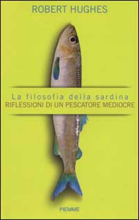 La filosofia della sardina. Riflessioni di un pescatore mediocre La filosofia della sardina. Riflessioni di un pescatore mediocre