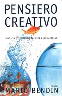 Pensiero creativo. Una via diversa alla felicità e al successo Pensiero creativo. Una via diversa alla felicità e al successo