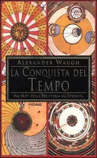 La conquista del tempo. Dai miti della preistoria all'eternità La conquista del tempo. Dai miti della preistoria all'eternità