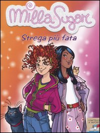 Strega più Fata. Milla & Sugar. Vol. 1 Strega più Fata. Milla & Sugar. Vol. 1