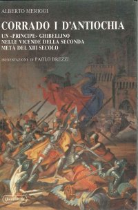 Corrado I d'Antiochia. Un principe ghibellino nelle vicende della seconda metà del XII secolo
