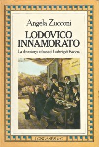 Lodovico innamorato. La love story italiana di Ludwig di Baviera