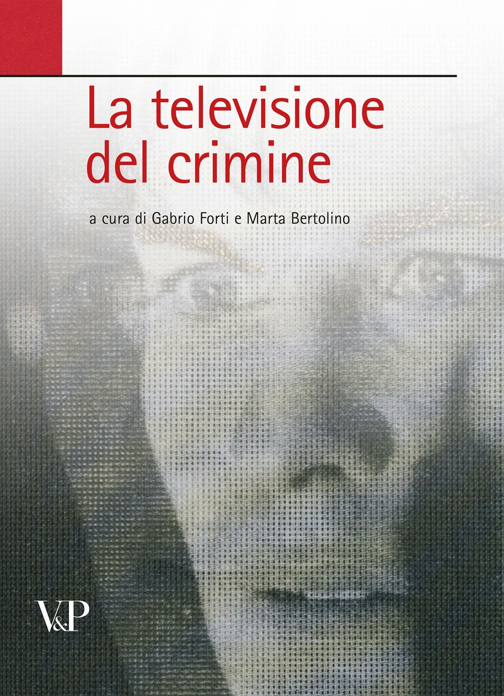 La televisione del crimine. Atti del Convegno La televisione del crimine. Atti del Convegno