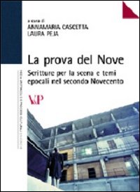 La prova del nove. Scritture per la scena e temi epocali nel secondo Novecento. La prova del nove. Scritture per la scena e temi epocali nel secondo Novecento.
