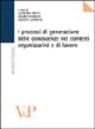 I processi di generazione delle conoscenze nei contesti organizzativi e di lavoro I processi di generazione delle conoscenze nei contesti organizzativi e di lavoro