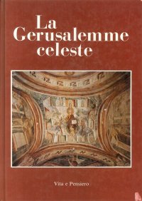 La Gerusalemme celeste. La dimora di Dio con gli uomini. Ap. 21, 2. Immagini della Gerusalemme celeste dal III al XIV secolo