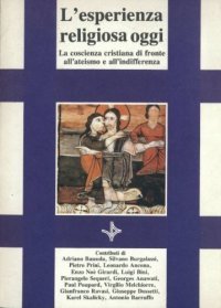 L'esperienza religiosa oggi. La coscienza cristiana di fronte all'ateismo e all'indifferenza