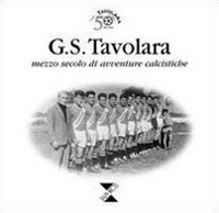 G.S. Tavolara. Mezzo Secolo di Avventure Calcistiche