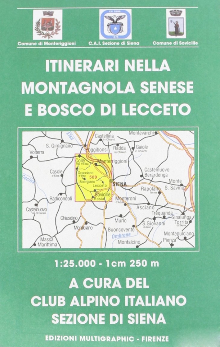 Itinerari nella Montagnola Senese e Bosco di Lecceto. Scala 1:25.000. 509 Itinerari nella Montagnola Senese e Bosco di Lecceto. Scala 1:25.000. 509