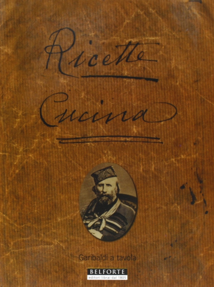 Ricette cucina. Garibaldi a tavola Ricette cucina. Garibaldi a tavola
