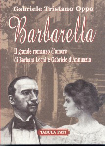 Barbarella. Il grande romanzo d'amore di Barbara Leoni e Gabriele D'Annunzio Barbarella. Il grande romanzo d'amore di Barbara Leoni e Gabriele D'Annunzio