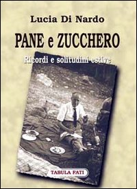 Pane e zucchero. Ricordi e solitudini estive Pane e zucchero. Ricordi e solitudini estive