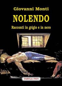 Nolendo. Racconti in grigio e in nero Nolendo. Racconti in grigio e in nero