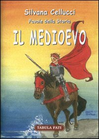 Favole della storia. Il Medio Evo Favole della storia. Il Medio Evo