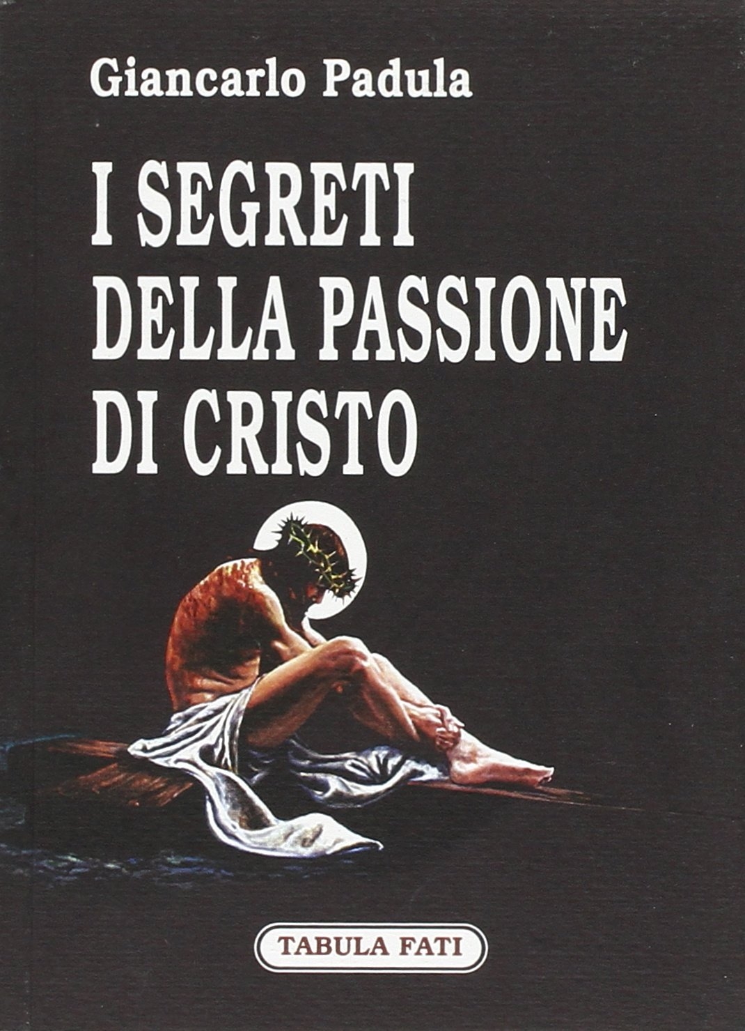 I segreti della passione di Cristo I segreti della passione di Cristo