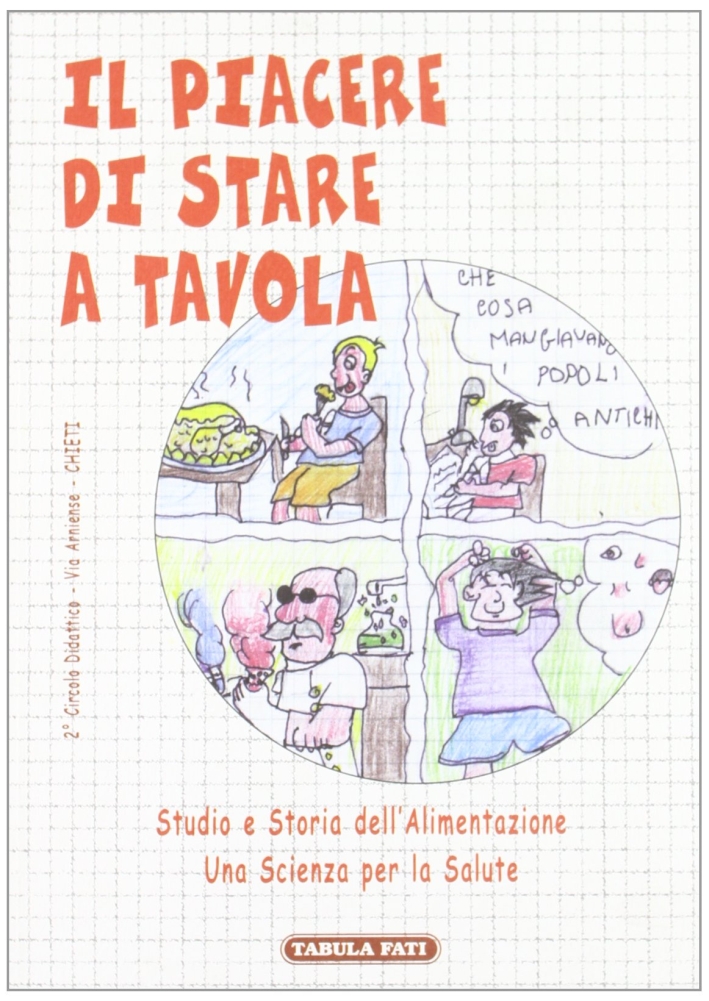Il piacere di stare a tavola. Studio e storia dell'alimentazione. Una scienza per la salute Il piacere di stare a tavola. Studio e storia dell'alimentazione. Una scienza per la salute