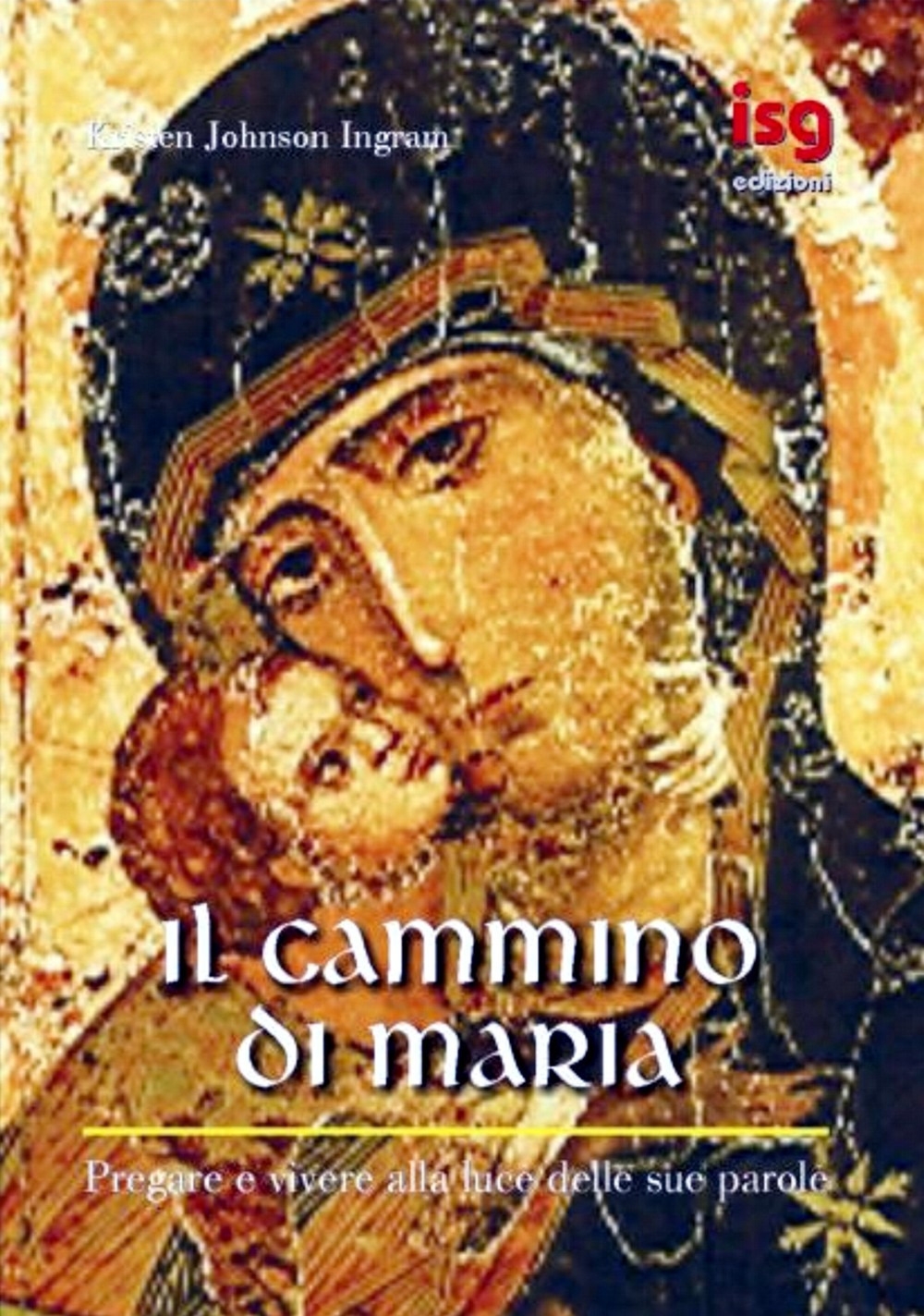 Il cammino di Maria. Pregare e vivere alla luce delle sue parole Il cammino di Maria. Pregare e vivere alla luce delle sue parole