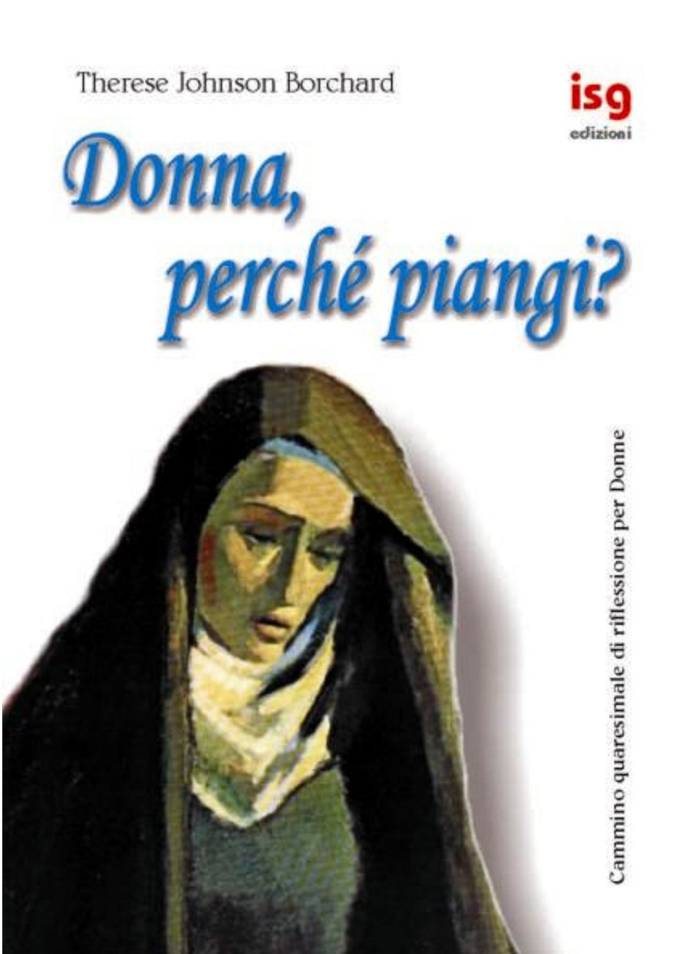 Donna, perché piangi? Cammino quaresimale di riflessione per donne Donna, perché piangi? Cammino quaresimale di riflessione per donne