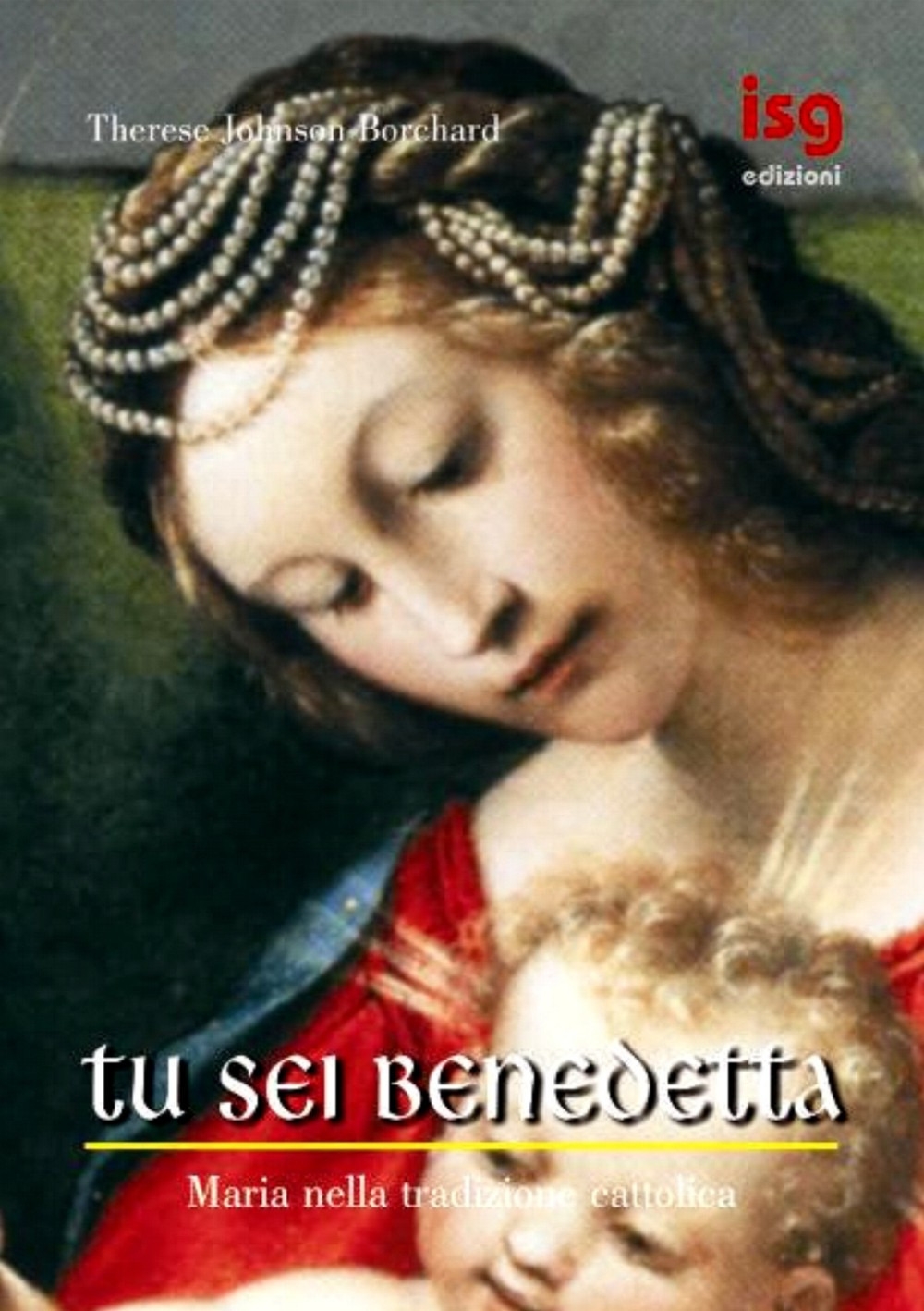 Tu sei benedetta. Maria nella tradizione cattolica Tu sei benedetta. Maria nella tradizione cattolica