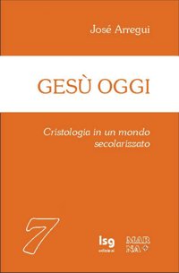 Gesù oggi. Cristologia in un mondo secolarizzato Gesù oggi. Cristologia in un mondo secolarizzato