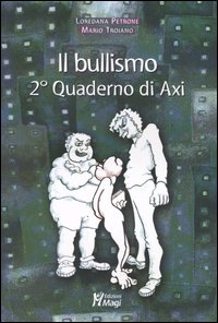 Il bullismo. 2° quaderno di Axi Il bullismo. 2° quaderno di Axi