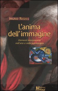 L'anima dell'immagine. Elementi interpretativi nell'arte e nella psicoterapia L'anima dell'immagine. Elementi interpretativi nell'arte e nella psicoterapia