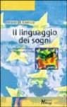 Il linguaggio dei sogni. Comprendere i sogni per incontrare se stessi Il linguaggio dei sogni. Comprendere i sogni per incontrare se stessi