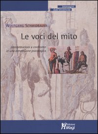 Le voci del mito. Interpretazioni a confronto in una dimensione psicologica Le voci del mito. Interpretazioni a confronto in una dimensione psicologica