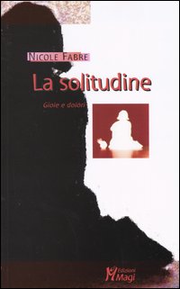 La solitudine. Gioie e dolori La solitudine. Gioie e dolori