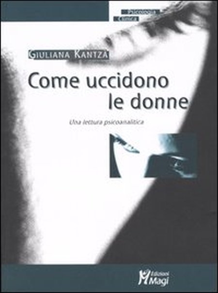 Come uccidono le donne. Una lettura psicoanalitica Come uccidono le donne. Una lettura psicoanalitica