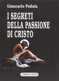 I segreti della passione di Cristo