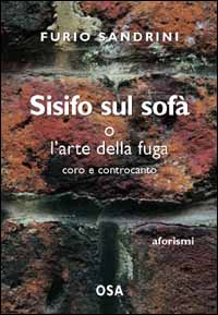Sisifo sul sofà o l'arte della fuga. Coro e controcanto Sisifo sul sofà o l'arte della fuga. Coro e controcanto
