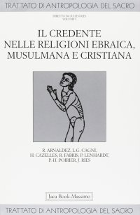 Trattato di antropologia del sacro. Vol. 5: Il credente nelle religioni ebraica, musulmana e cristiana