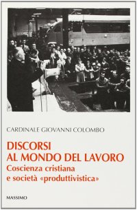 Discorsi al mondo del lavoro. Coscienza cristiana e società «Produttivistica»