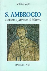 S. Ambrogio, vescovo e patrono di Milano