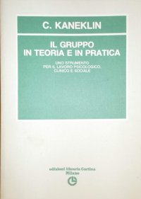 Il gruppo in teoria e in pratica. Uno strumento per il lavoro psicologico, clinico e sociale