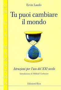 Tu puoi cambiare il mondo. Istruzioni per l'uso del XXI secolo