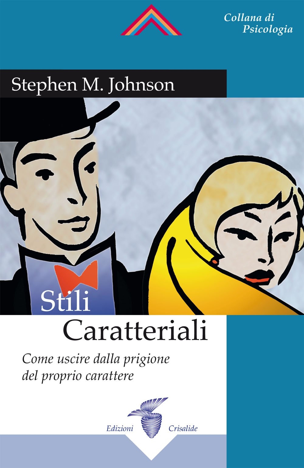 Stili caratteriali. Come uscire dalla prigione del proprio carattere Stili caratteriali. Come uscire dalla prigione del proprio carattere