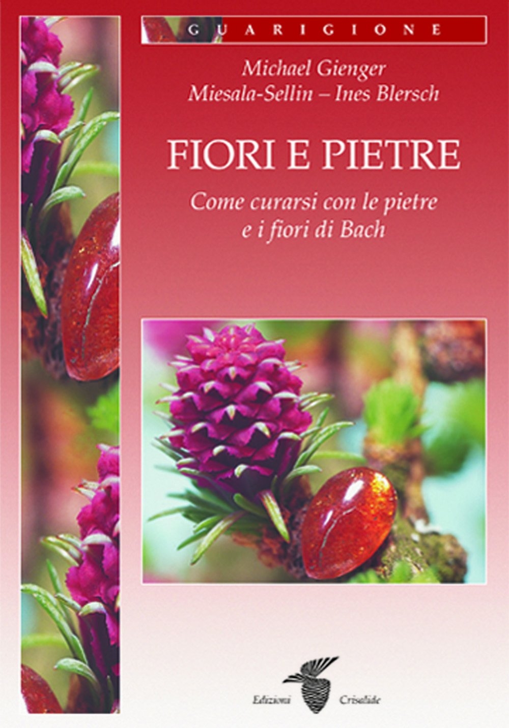 Fiori e pietre. Come curarsi con le pietre e i fiori di Bach Fiori e pietre. Come curarsi con le pietre e i fiori di Bach