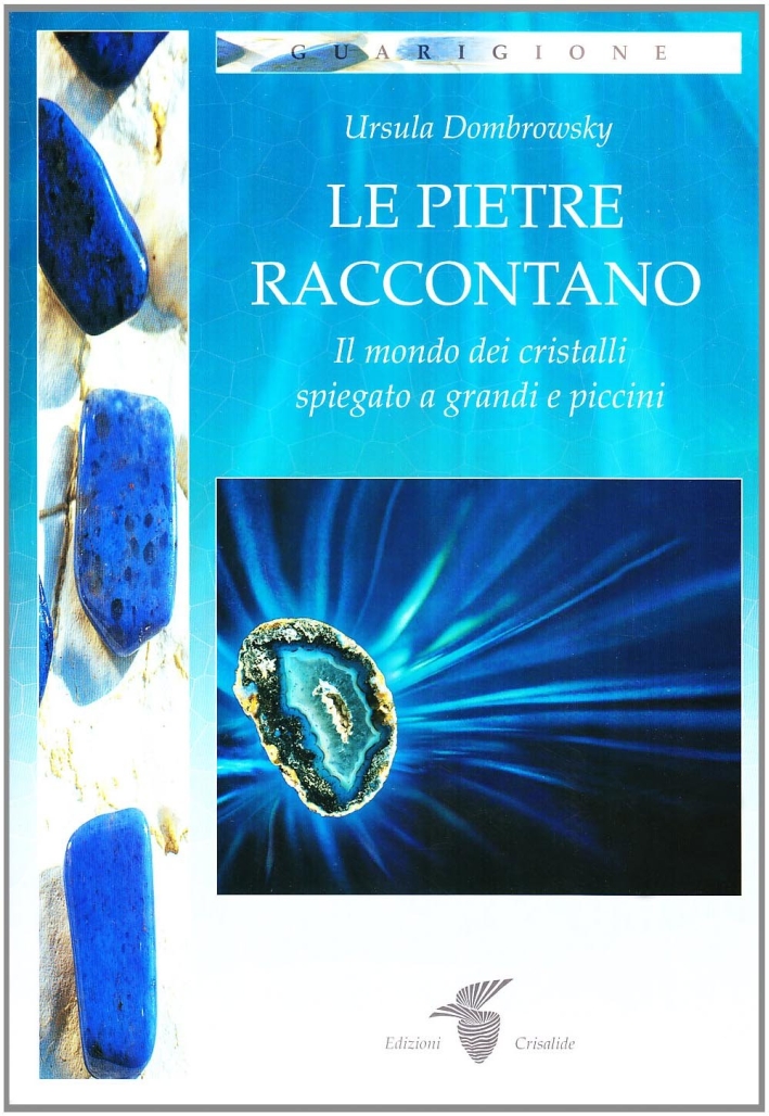 Le pietre raccontano. Il mondo dei cristalli spiegato a grandi e piccini Le pietre raccontano. Il mondo dei cristalli spiegato a grandi e piccini