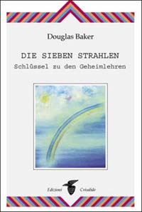 Die sieben Strahlen. Schlüssel zu den Geheimlehren Die sieben Strahlen. Schlüssel zu den Geheimlehren