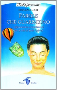 Parole che guariscono. Affermazioni e meditazioni per la vita di tutti i giorni
