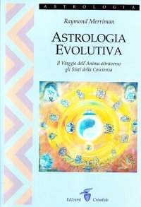 Astrologia evolutiva. Il viaggio dell'anima attraverso gli stati di coscienza