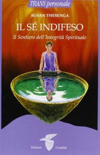 Il sé indifeso. Il sentiero dell'integrità spirituale