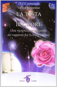 La testa e il cuore. Una ricognizione personale del rapporto fra scienza e sacro