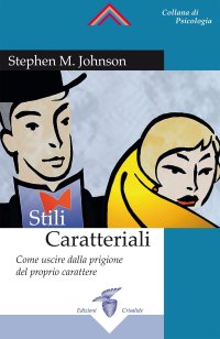 Stili caratteriali. Come uscire dalla prigione del proprio carattere