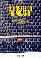 Il castello di Milano. Una proposta di valorizzazione e rilancio Il castello di Milano. Una proposta di valorizzazione e rilancio