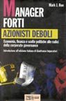 Manager forti, azionisti deboli. Economia, finanza e scelte politiche alle radici della corporate governance Manager forti, azionisti deboli. Economia, finanza e scelte politiche alle radici della corporate governance