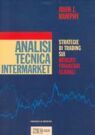Analisi tecnica intermarket. Strategie di trading sui mercati finanziari globali Analisi tecnica intermarket. Strategie di trading sui mercati finanziari globali